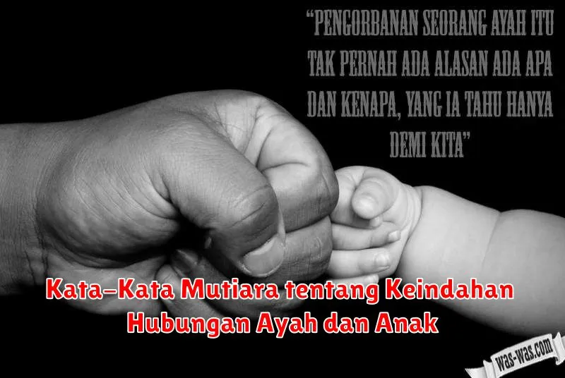 Kata-Kata Mutiara tentang Keindahan Hubungan Ayah dan Anak