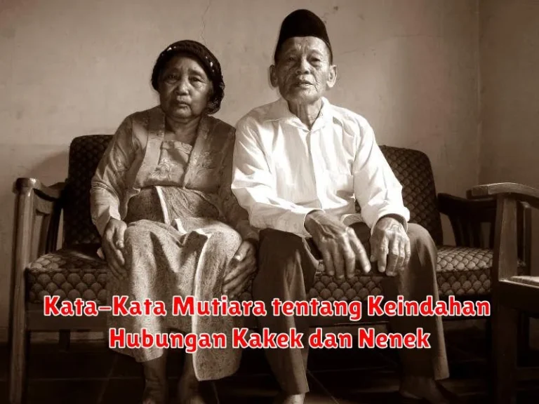 Kata-Kata Mutiara tentang Keindahan Hubungan Kakek dan Nenek