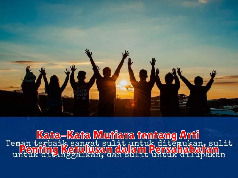 Kata-Kata Mutiara tentang Arti Penting Ketulusan dalam Persahabatan