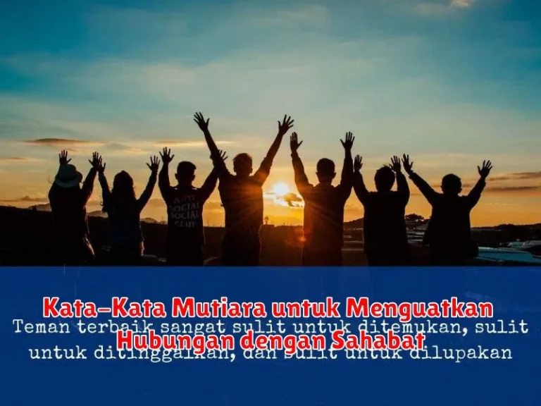 Kata-Kata Mutiara untuk Menguatkan Hubungan dengan Sahabat